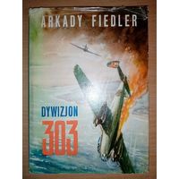 Аркадий Фидлер. Эскадрилья 303 на польском языке 1972 г. Дивизия 303. Arkady Fiedler. Dywizjon 303