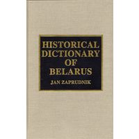 Jan Zaprudnik. Historical Dictionary of Belarus