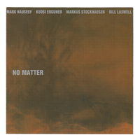 Mark Nauseef / Kudsi Erguner / Markus Stockhausen / Bill Laswell - No Matter (2008) CD