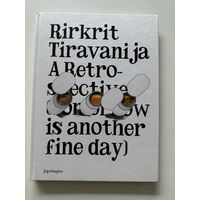 Rirkrit Tiravanija. A Retrospective. Tomorrow Is Another Fine Day