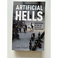 Claire Bishop. Artificial Hells. Participatory Art And The Politics Of Spectatorship